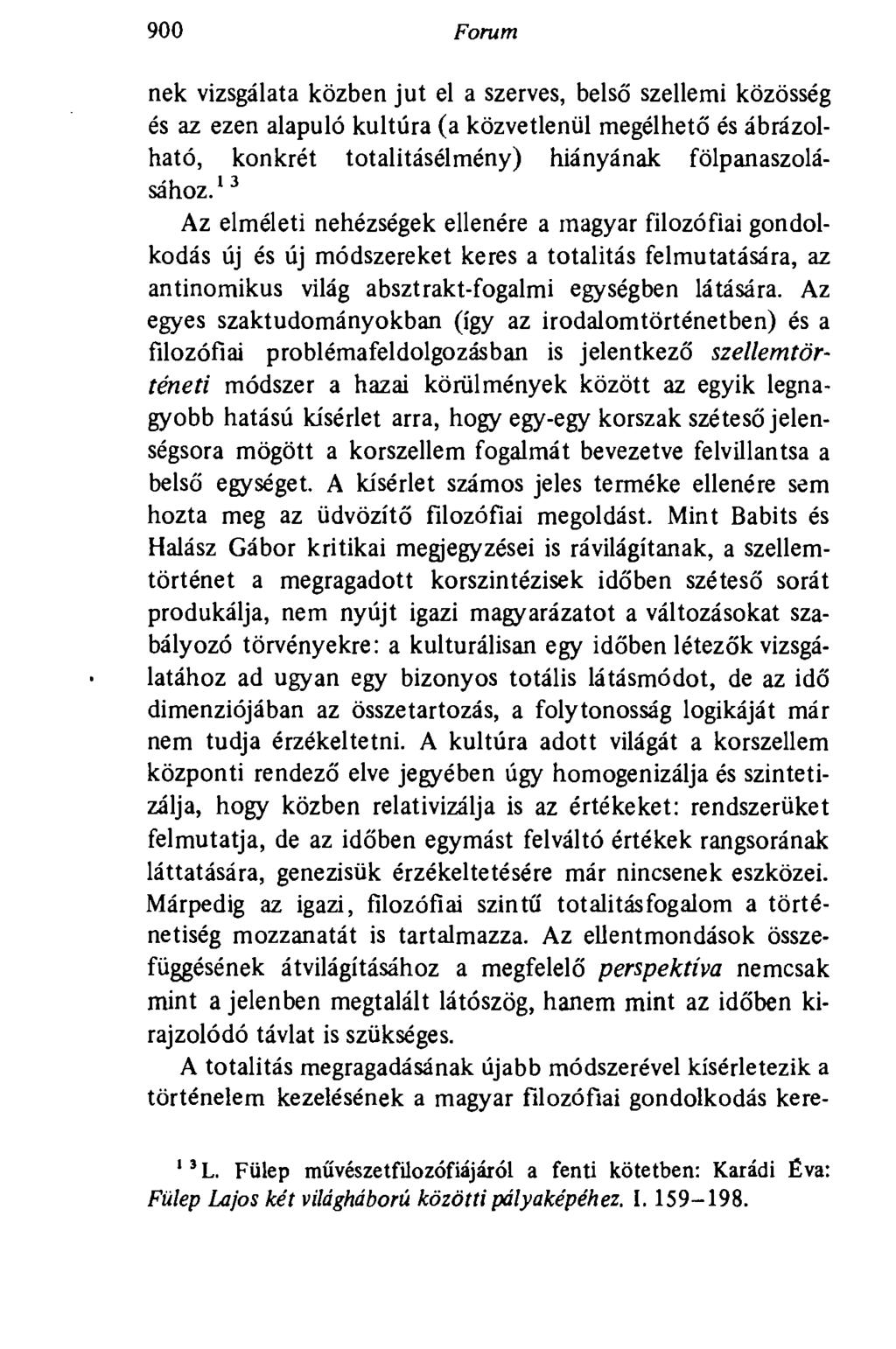 900 Forum nek vizsgálata közben jut el a szerves, belső szellemi közösség és az ezen alapuló kultúra (a közvetlenül megélhető és ábrázolható, konkrét totalitásélmény) hiányának fölpanaszolásához.