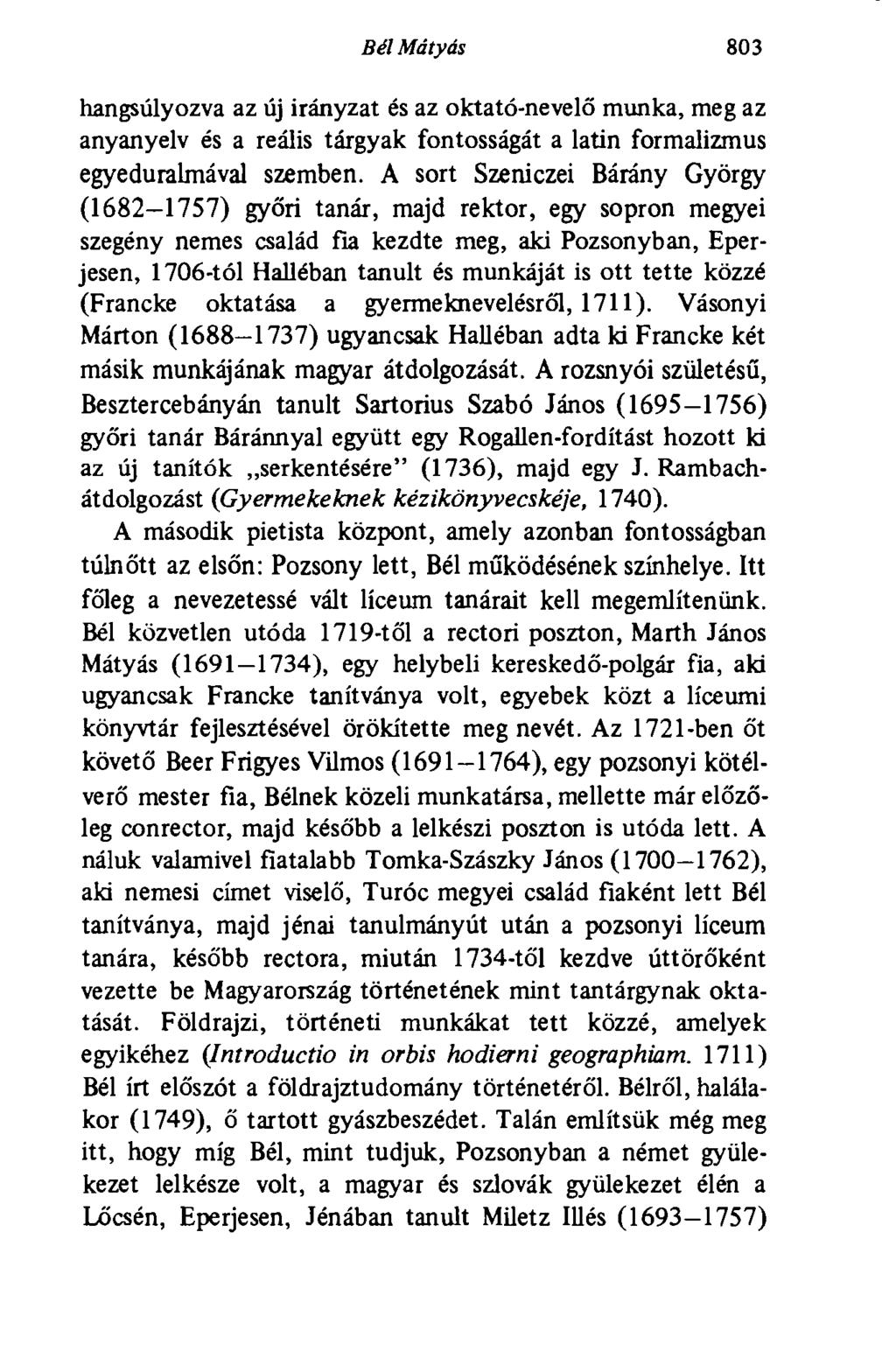 Bél Mátyás 803 hangsúlyozva az új irányzat és az oktató-nevelő munka, meg az anyanyelv és a reális tárgyak fontosságát a latin formalizmus egyeduralmával szemben.
