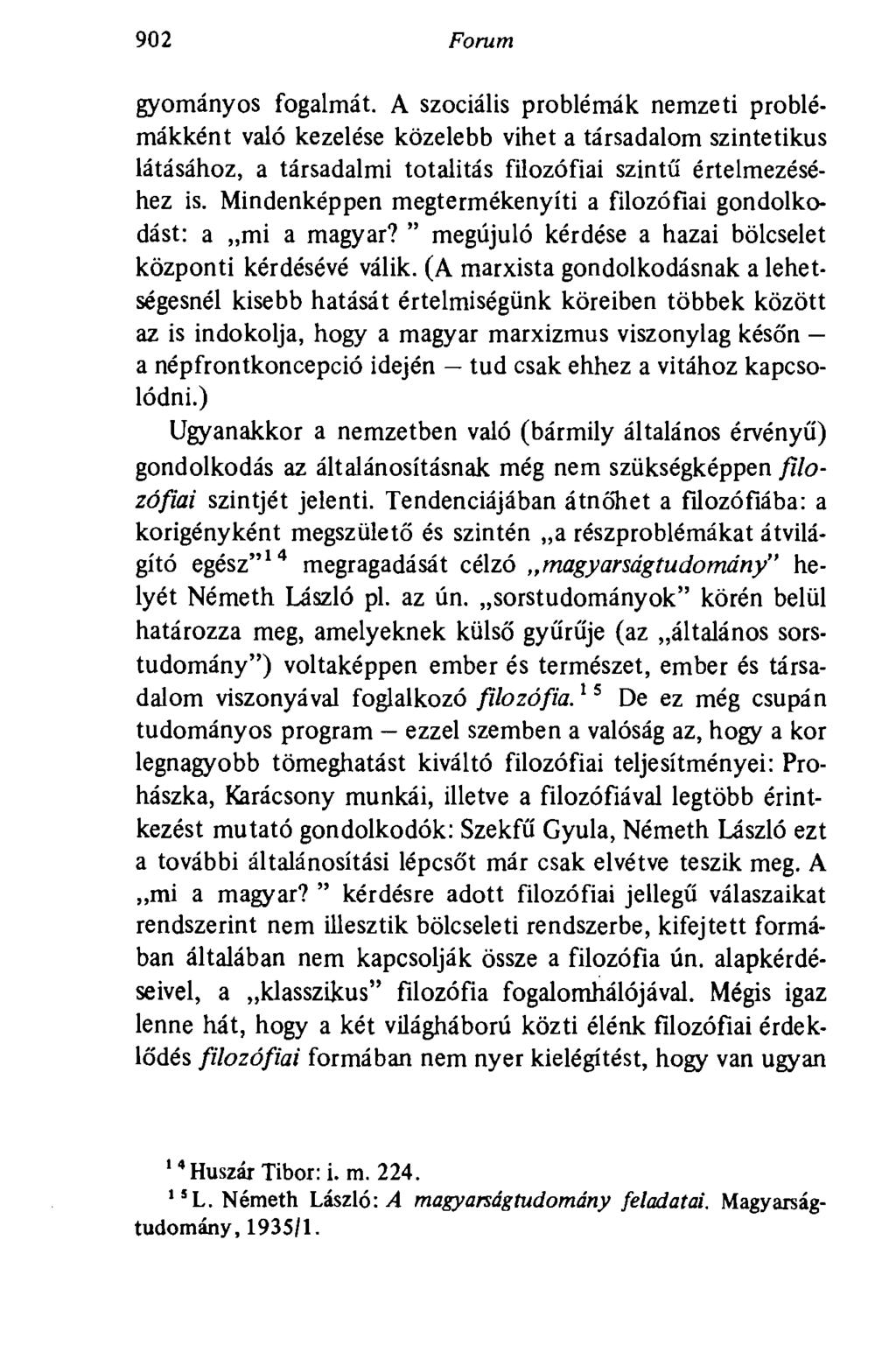 902 Forum gyományos fogalmát. A szociális problémák nemzeti problémákként való kezelése közelebb vihet a társadalom szintetikus látásához, a társadalmi totalitás filozófiai szintű értelmezéséhez is.