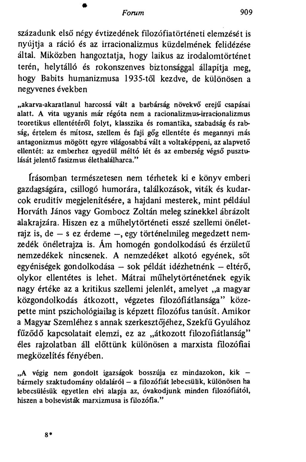 Forum 909 századunk első négy évtizedének filozófiatörténeti elemzését is nyújtja a ráció és az irracionalizmus küzdelmének felidézése által.