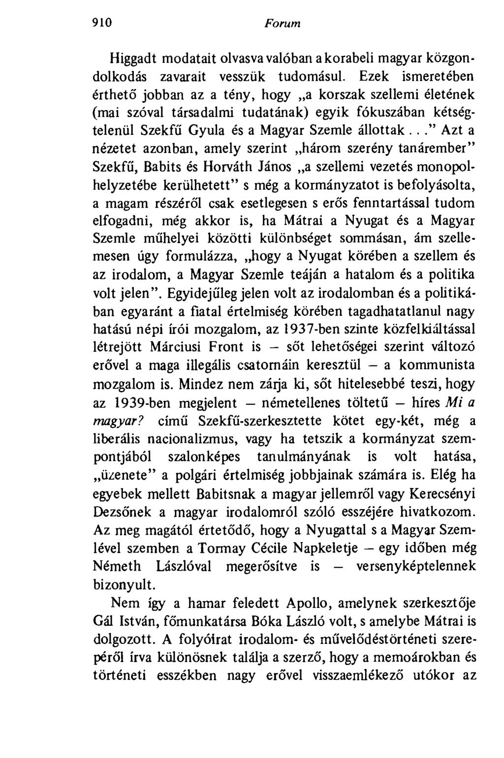 910 Forum Higgadt modatait olvasva valóban a korabeli magyar közgondolkodás zavarait vesszük tudomásul.