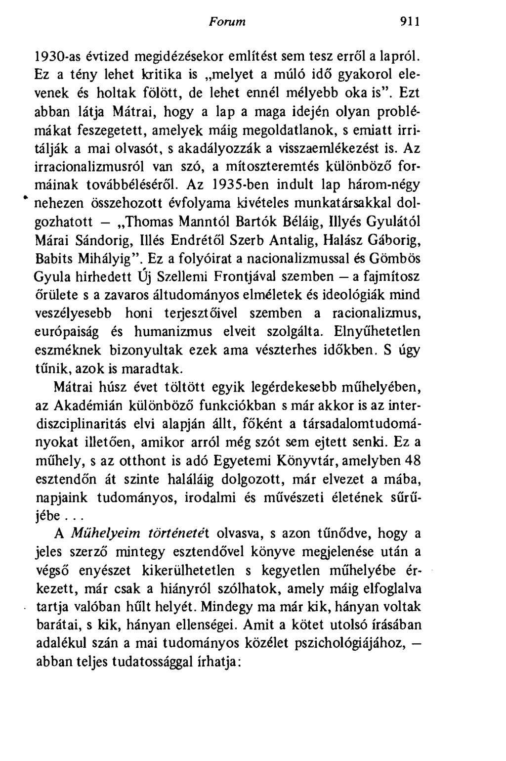 Forum 911 1930-as évtized megidézésekor említést sem tesz erről a lapról. Ez a tény lehet kritika is melyet a múló idő gyakorol elevenek és holtak fölött, de lehet ennél mélyebb oka is".