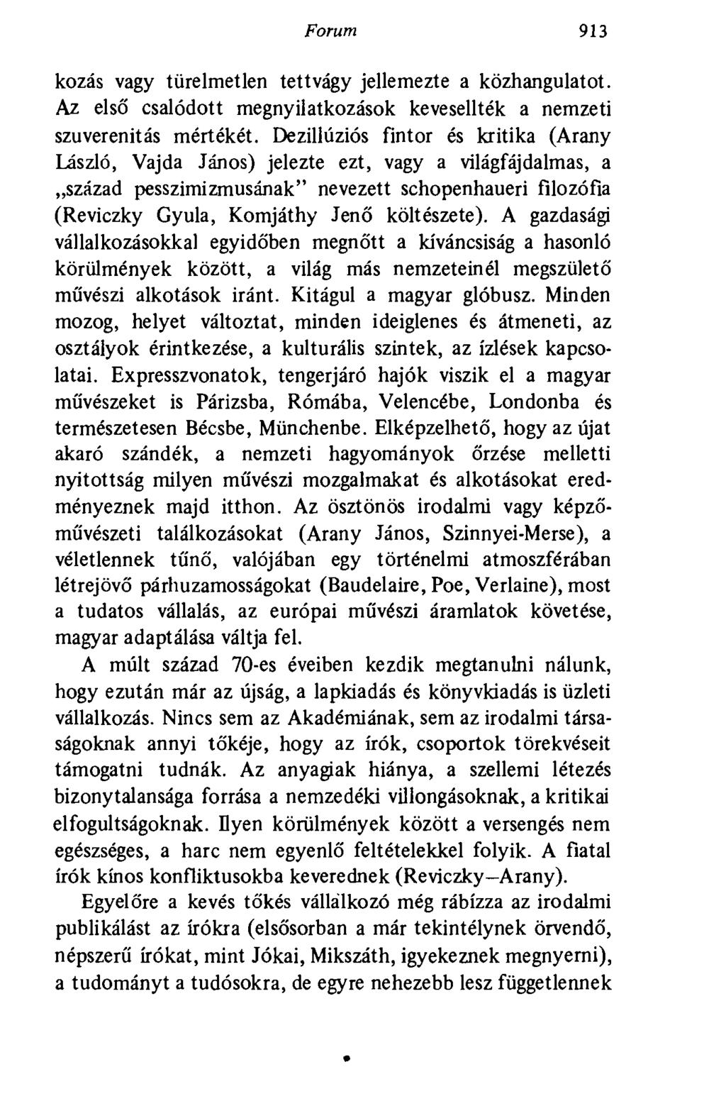 Forum 913 kozás vagy türelmetlen tettvágy jellemezte a közhangulatot. Az első csalódott megnyilatkozások kevesellték a nemzeti szuverenitás mértékét.