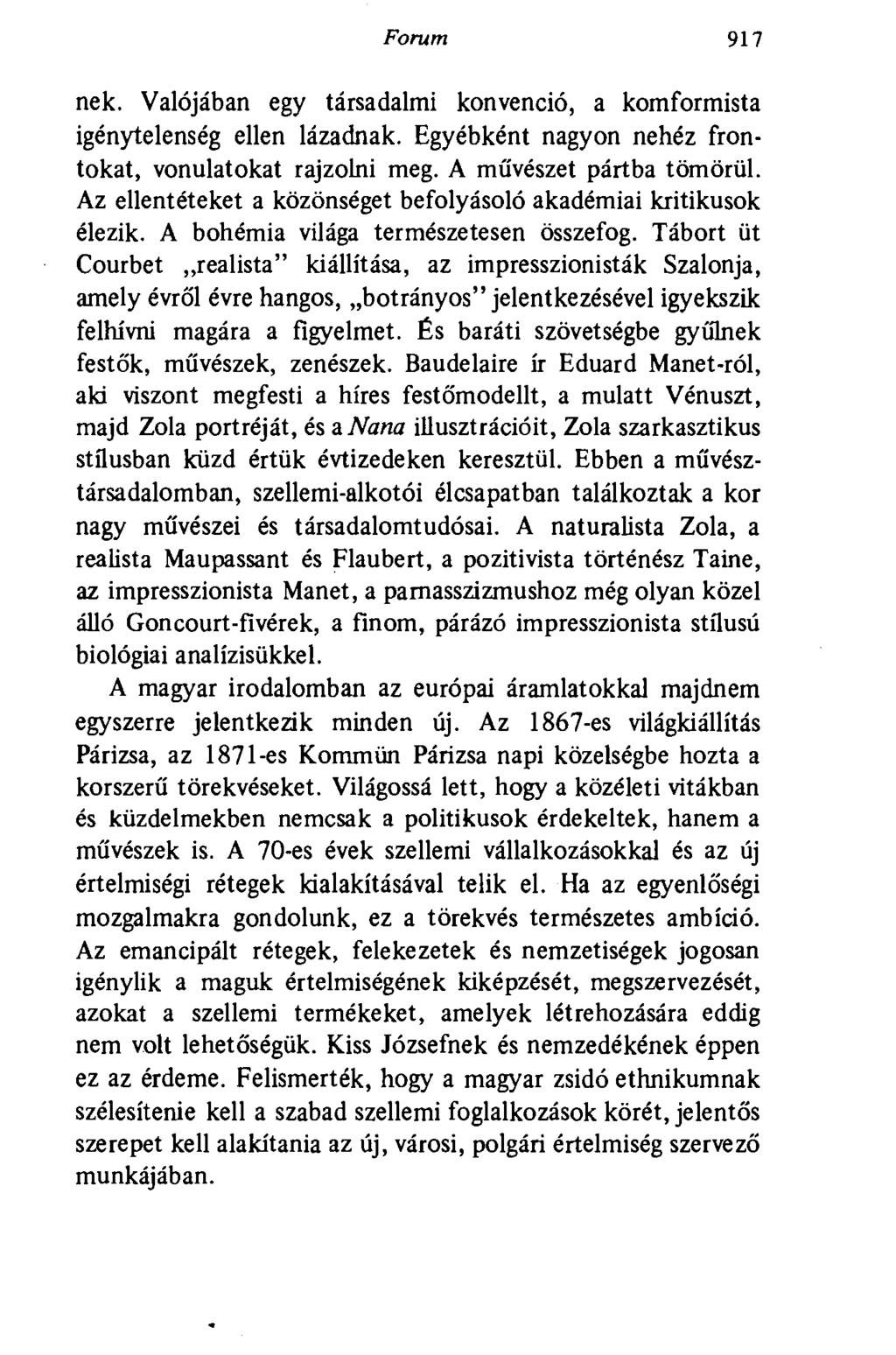 Forum 917 nek. Valójában egy társadalmi konvenció, a komformista igénytelenség ellen lázadnak. Egyébként nagyon nehéz frontokat, vonulatokat rajzolni meg. A művészet pártba tömörül.