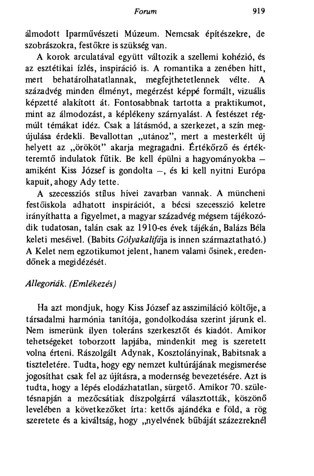 Forum 919 álmodott Iparművészeti Múzeum. Nemcsak építészekre, de szobrászokra, festőkre is szükség van. A korok arculatával együtt változik a szellemi kohézió, és az esztétikai ízlés, inspiráció is.