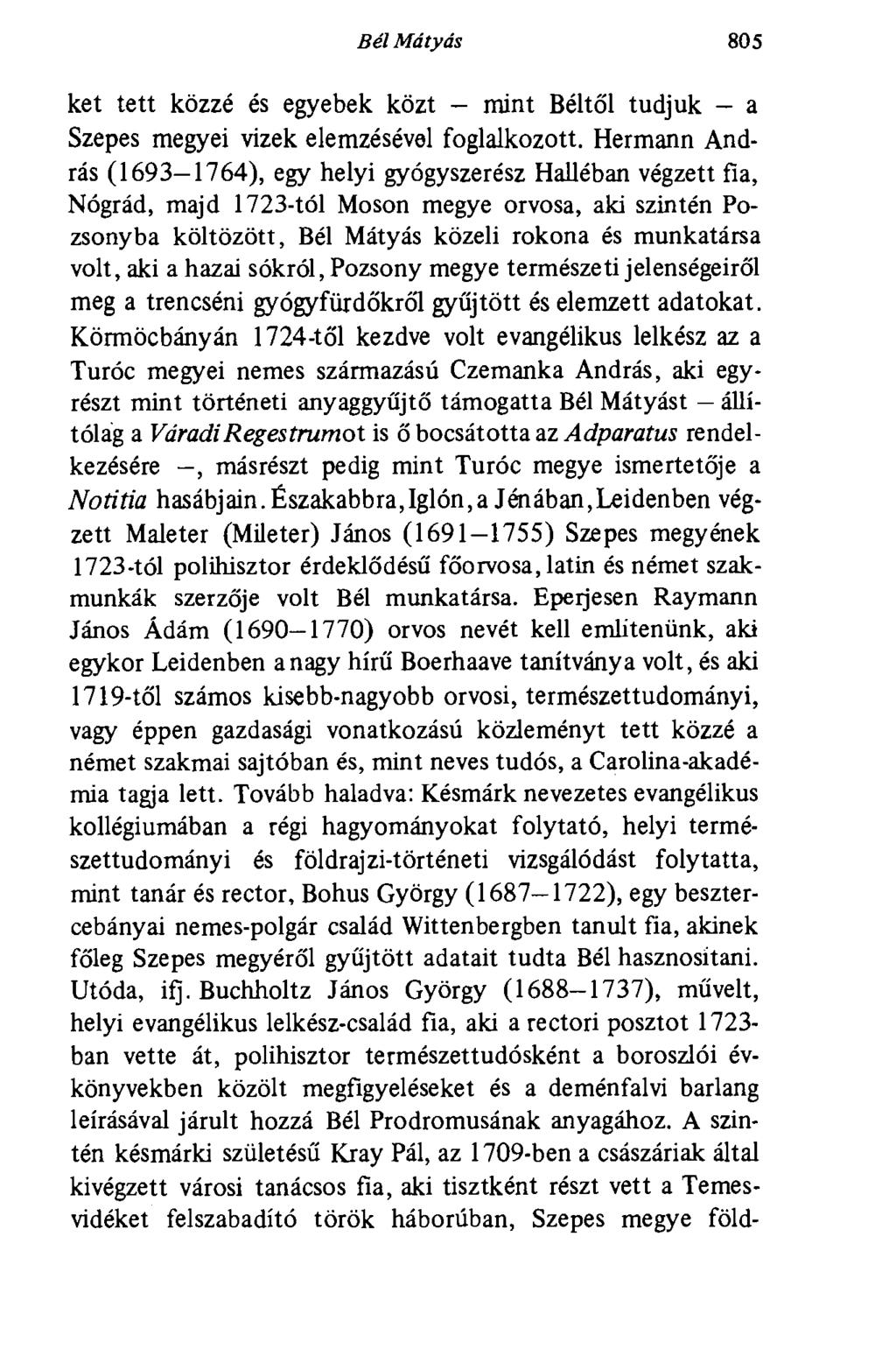 Bél Mátyás 805 ket tett közzé és egyebek közt - mint Béltől tudjuk - a Szepes megyei vizek elemzésével foglalkozott.
