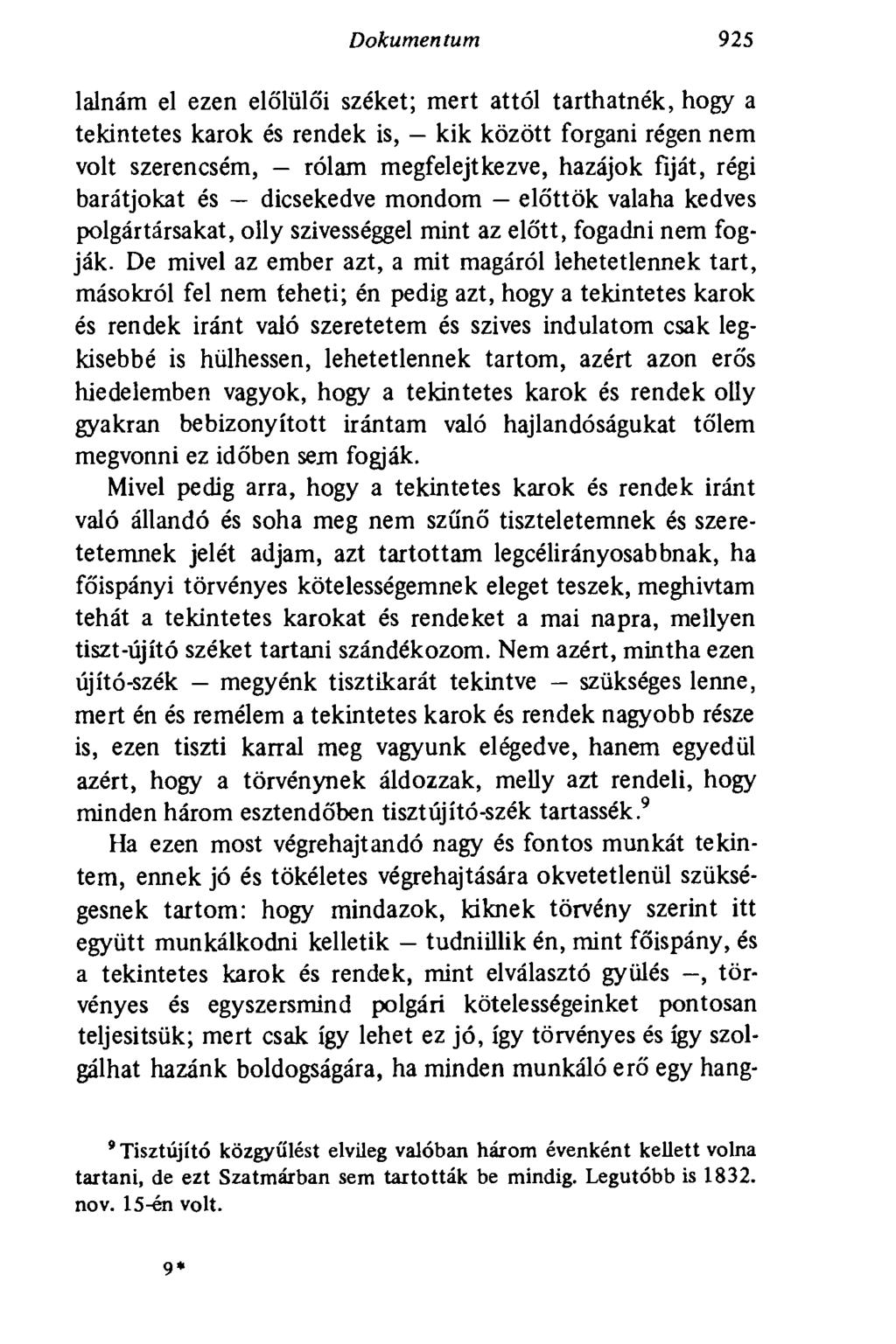 Dokumentum 925 lalnám el ezen elölülői széket; mert attól tarthatnék, hogy a tekintetes karok és rendek is, - kik között forgani régen nem volt szerencsém, - rólam megfelejtkezve, hazájok fiját, régi