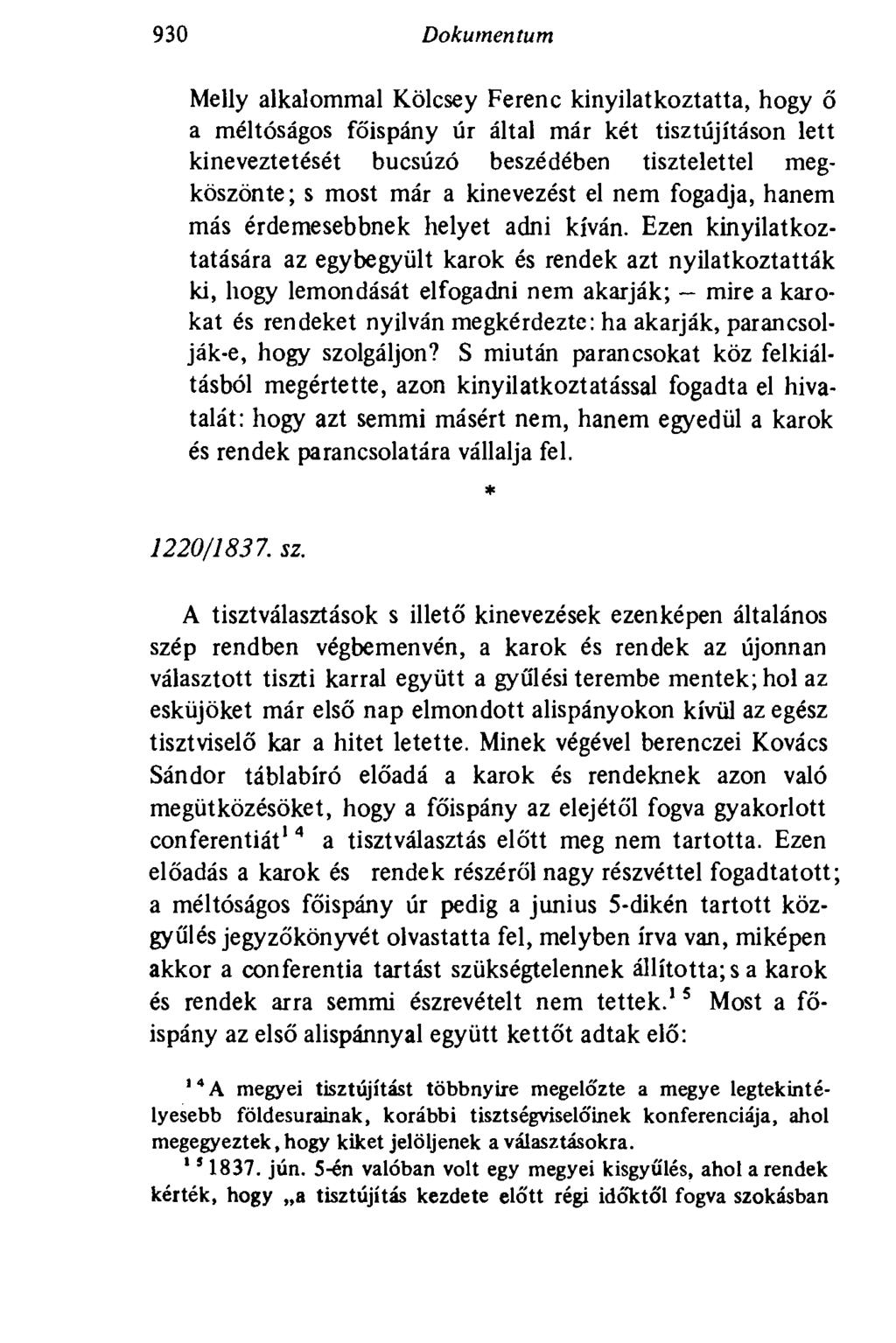 930 Dokumentum Melly alkalommal Kölcsey Ferenc kinyilatkoztatta, hogy ő a méltóságos főispány úr által már két tisztújításon lett kineveztetését búcsúzó beszédében tisztelettel megköszönte; s most