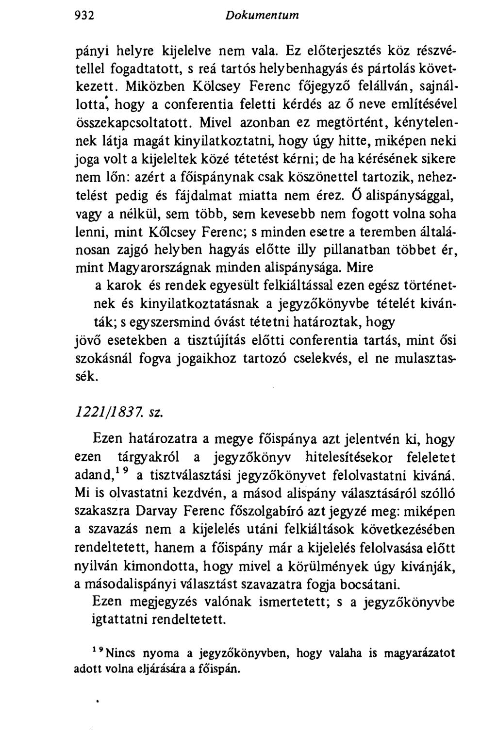 932 Dokumentum pányi helyre kijelelve nem vala. Ez előterjesztés köz részvétellel fogadtatott, s reá tartós helybenhagyás és pártolás következett.