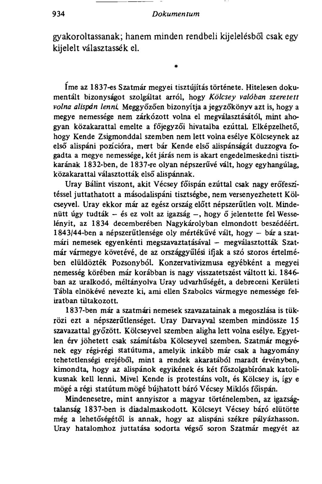 934 Dokumentum gyakoroltassanak; hanem minden rendbeli kijelelésből csak egy kijelelt választassák el. * íme az 1837-es Szatmár megyei tisztújítás története.