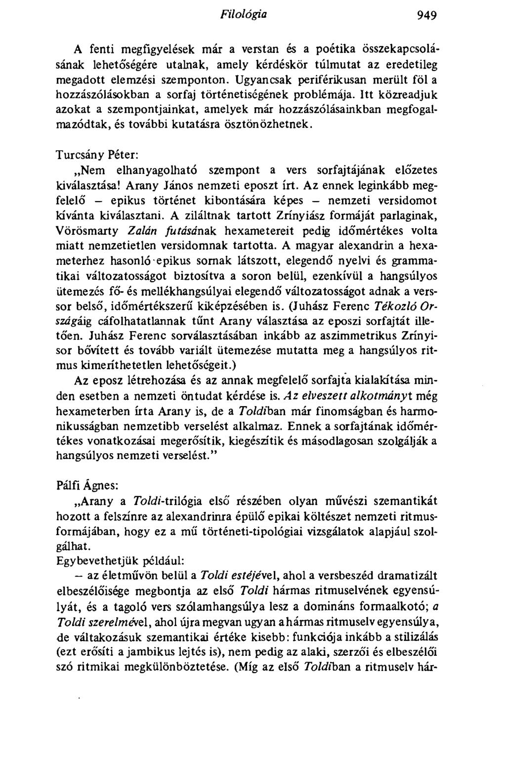 Filológia 9 949 A fenti megfigyelések már a verstan és a poétika összekapcsolásának lehetőségére utalnak, amely kérdéskör túlmutat az eredetileg megadott elemzési szemponton.