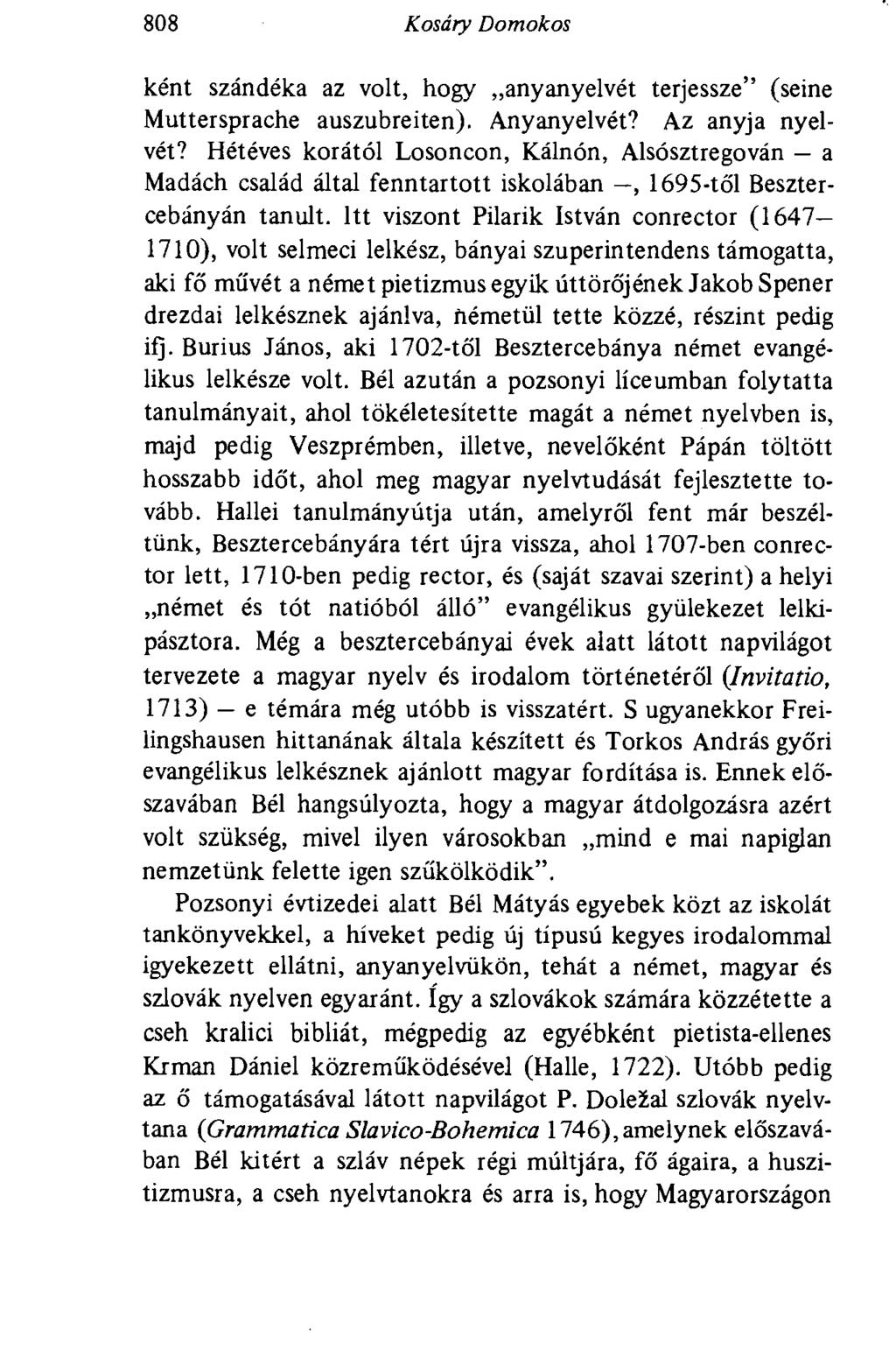 808 Kosáry Domokos ként szándéka az volt, hogy anyanyelvét terjessze" (seine Muttersprache auszubreiten). Anyanyelvét? Az anyja nyelvét?