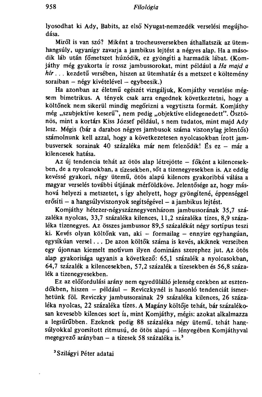 958 Filológia lyosodhat ki Ady, Babits, az első Nyugat-nemzedék verselési megújhodása. Miről is van szó?