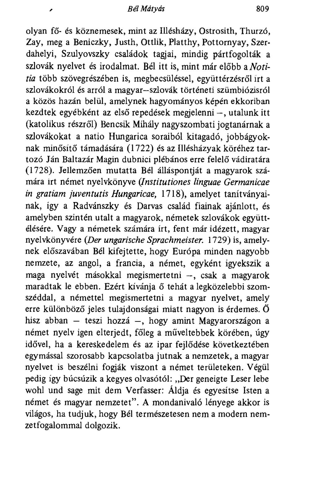 Bél Mátyás 809 olyan fő- és köznemesek, mint az Illésházy, Ostrosith, Thurzó, Zay, meg a Beniczky, Justh, Ottlik, Platthy, Pottornyay, Szerdahelyi, Szulyovszky családok tagjai, mindig pártfogolták a