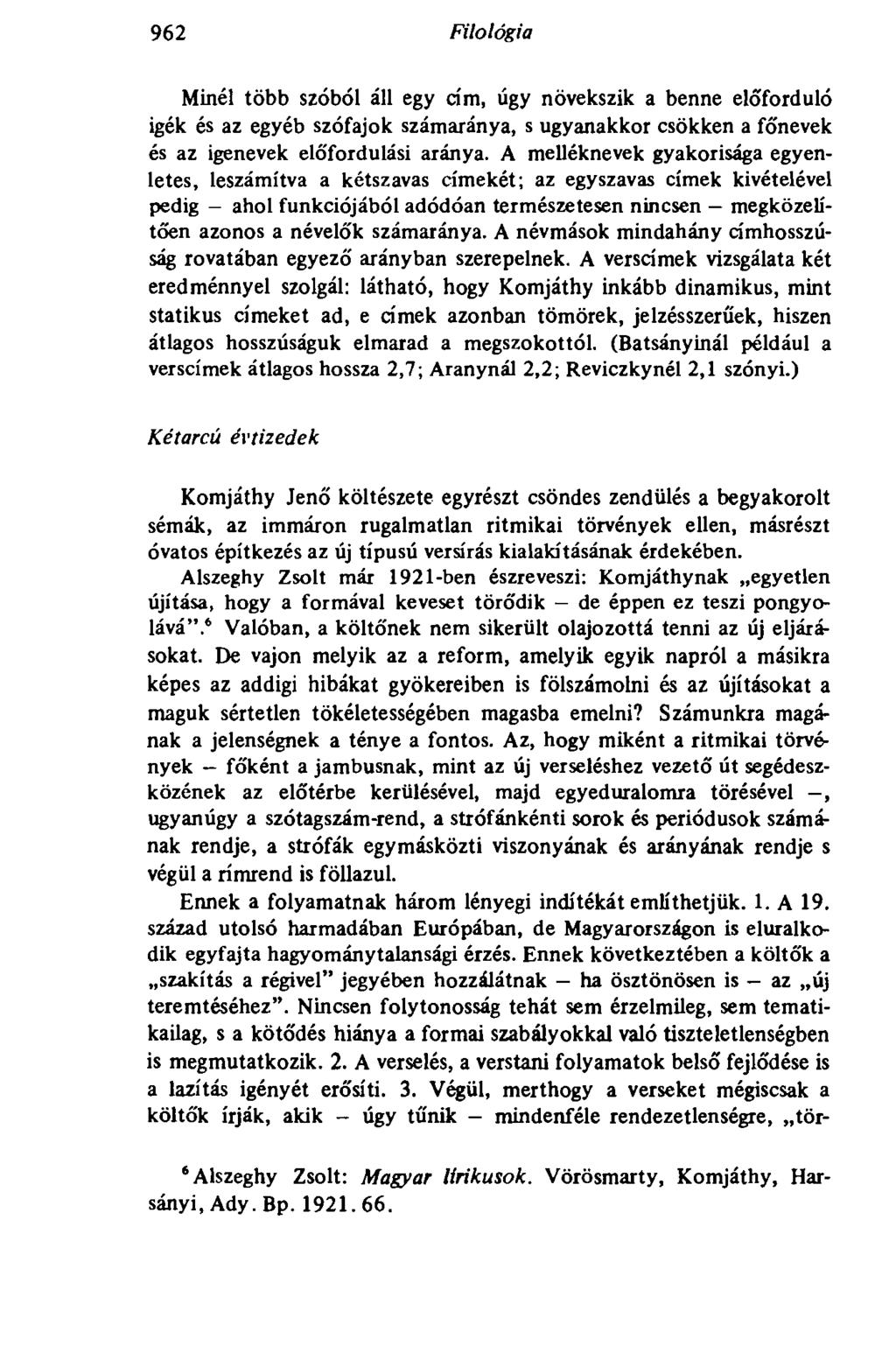 962 Filológia Minél több szóból áll egy dm, úgy növekszik a benne eló'forduló igék és az egyéb szófajok számaránya, s ugyanakkor csökken a fó'nevek és az igenevek eló'fordulási aránya.