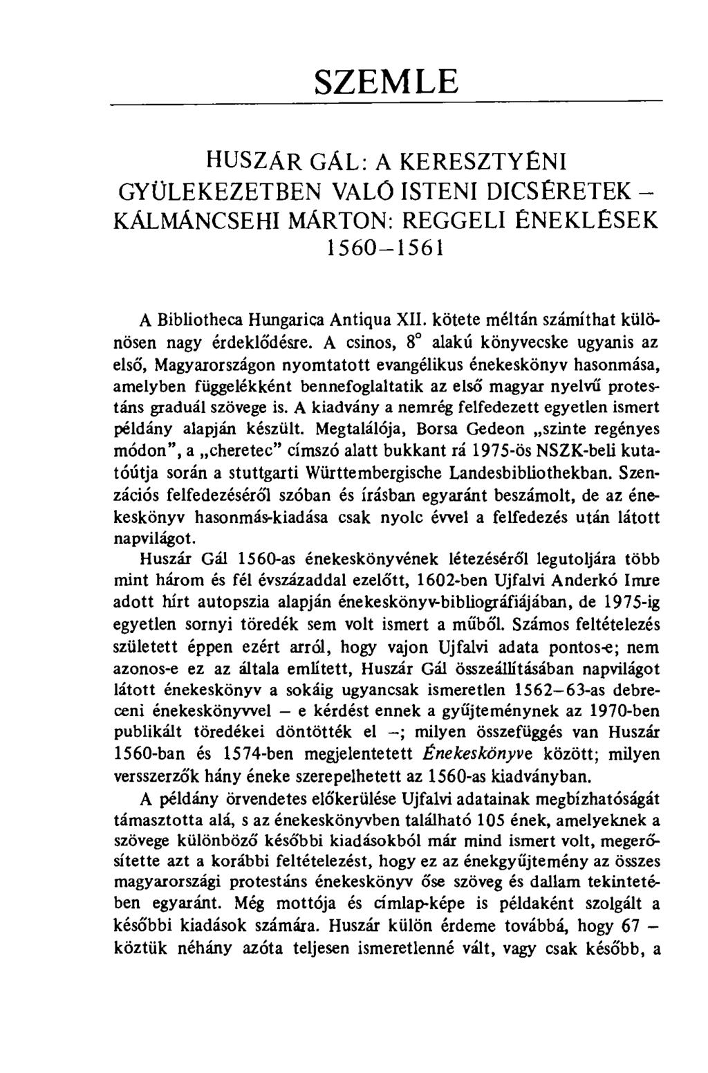 SZEMLE HUSZÄR GAL: A KERESZTYÉNI GYÜLEKEZETBEN VALÓ ISTENI DICSÉRETEK - KÁLMÁNCSEHI MÁRTON: REGGELI ÉNEKLÉSEK 1560-1561 A Bibliotheca Hungarica Antiqua XII.