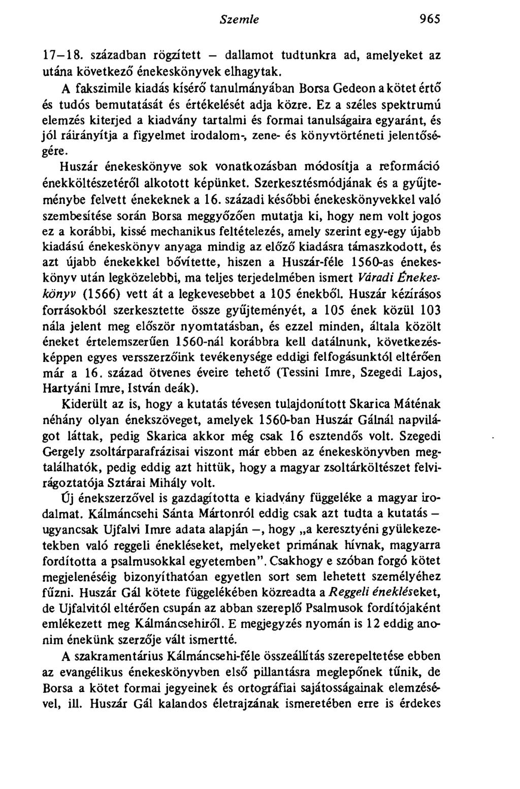 Szemle 965 17 18. században rögzített - dallamot tudtunkra ad, amelyeket az utána következő énekeskönyvek elhagytak.