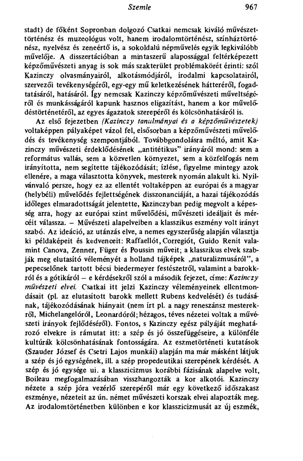 Szemle 967 Stadt) de főként Sopronban dolgozó Csatkai nemcsak kiváló művészettörténész és muzeológus volt, hanem irodalomtörténész, színháztörténész, nyelvész és zeneértő is, a sokoldalú népművelés