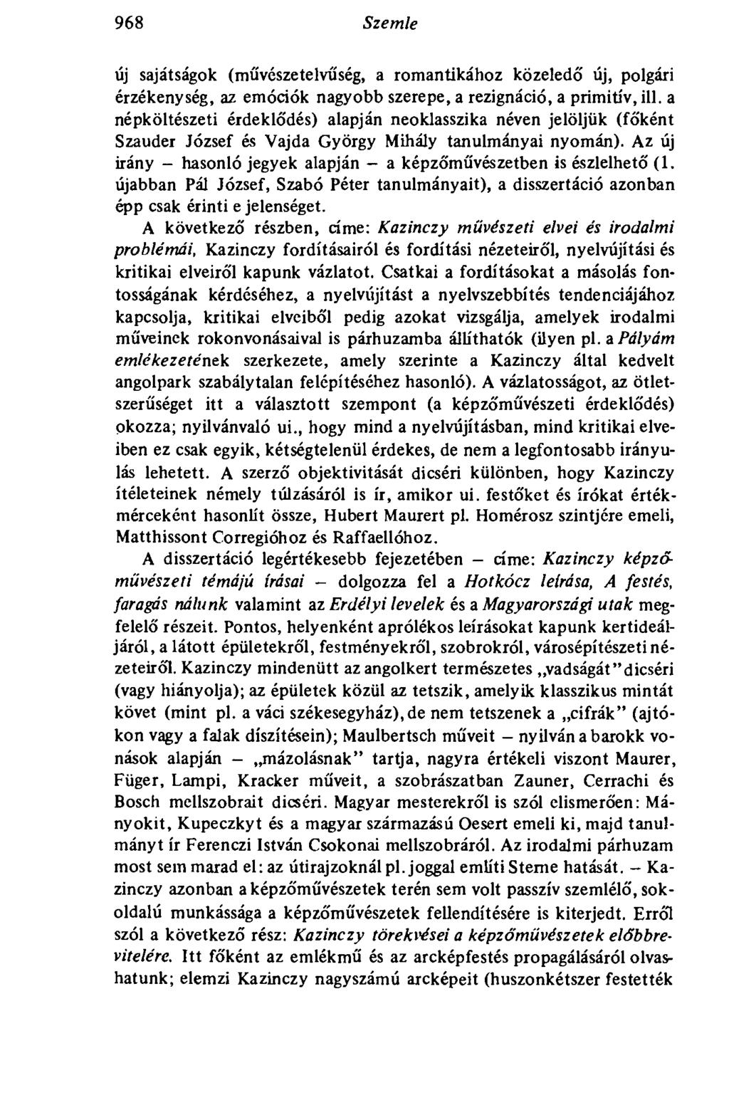 968 Szemle új sajátságok (művészetelvűség, a romantikához közeledő új, polgári érzékenység, az emóciók nagyobb szerepe, a rezignáció, a primitív, ill.