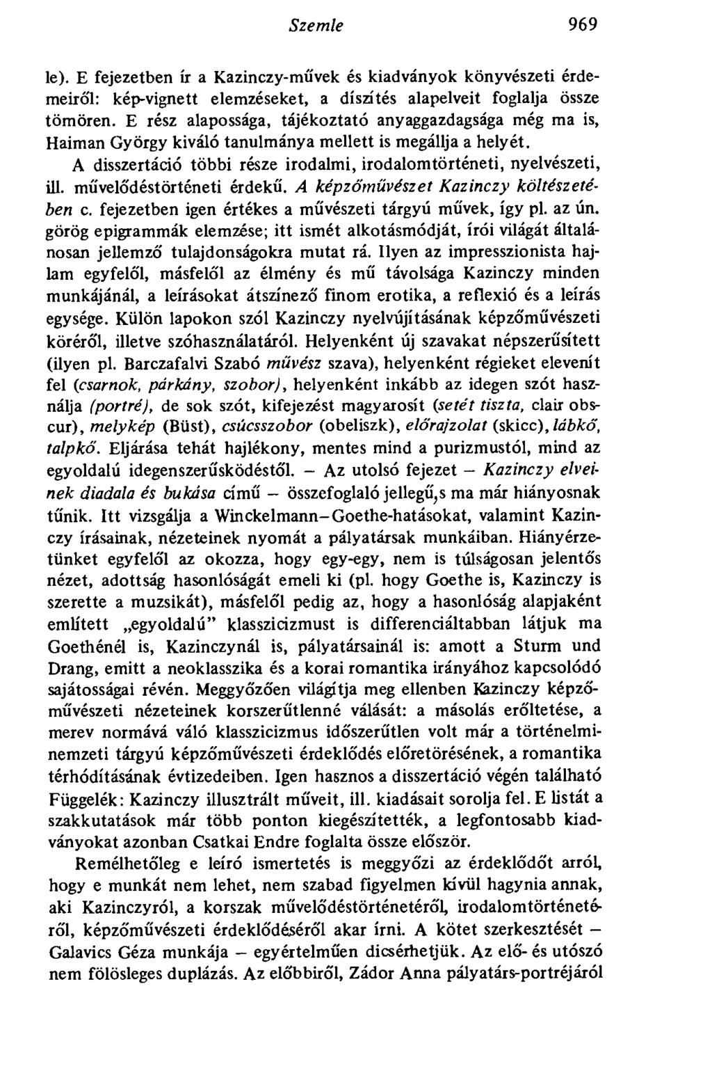 Szemle 969 le). E fejezetben ír a Kazinczy-művek és kiadványok könyvészeti érdemeiről: kép-vignett elemzéseket, a díszítés alapelveit foglalja össze tömören.