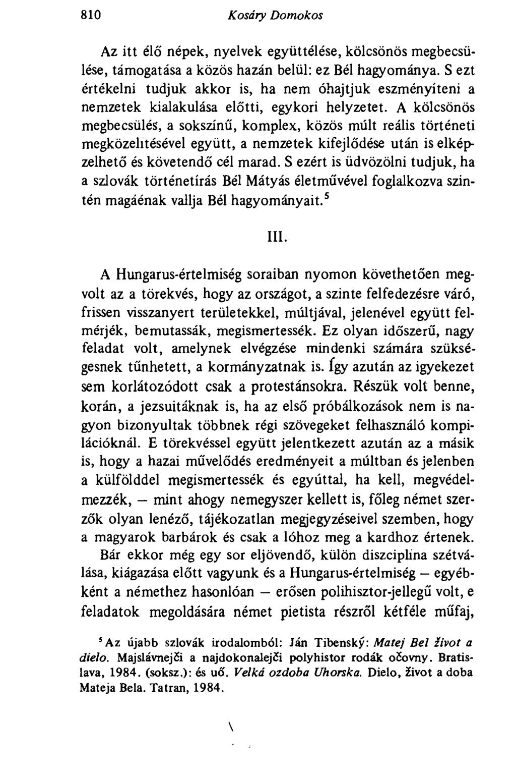 810 Kosáry Domokos Az itt élő népek, nyelvek együttélése, kölcsönös megbecsülése, támogatása a közös hazán belül: ez Bél hagyománya.