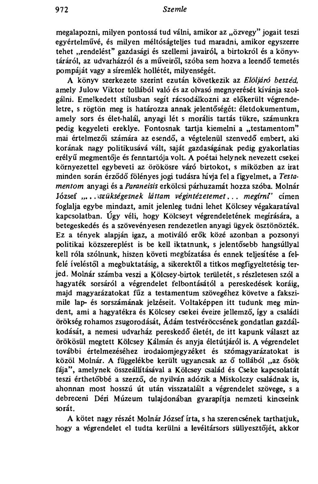 972 Szemle megalapozni, milyen pontossá tud válni, amikor az özvegy" jogait teszi egyértelművé, és milyen méltóságteljes tud maradni, amikor egyszerre tehet rendelést" gazdasági és szellemi javairól,