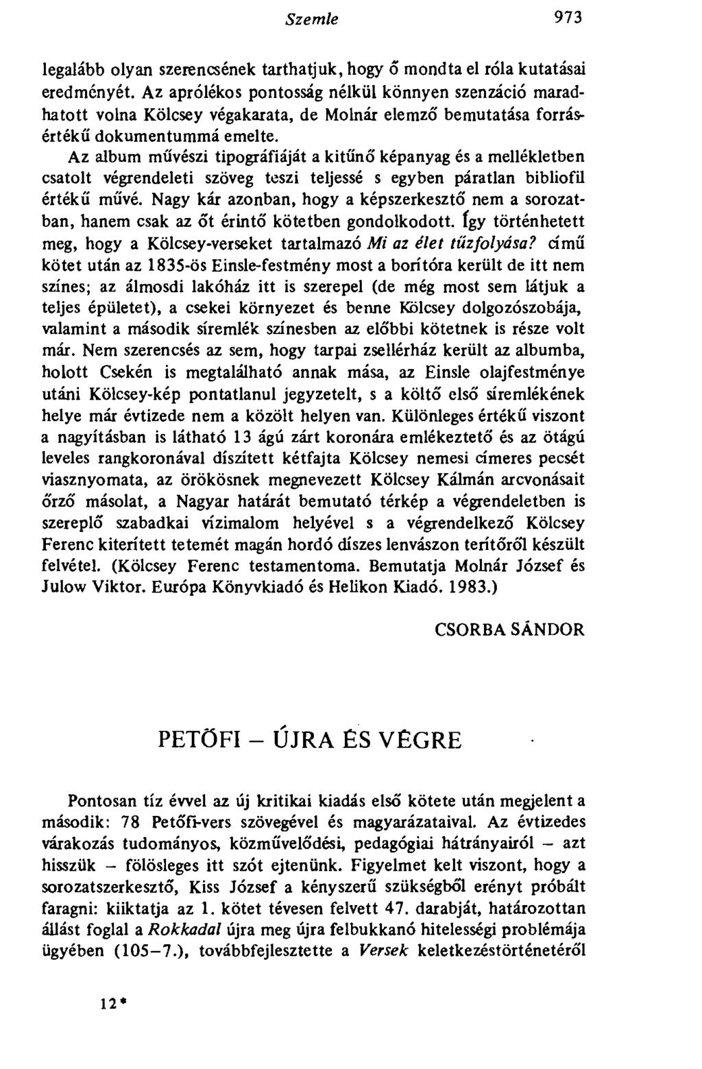 Szemle 973 legalább olyan szerencsének tarthatjuk, hogy ő mondta el róla kutatásai eredményét.