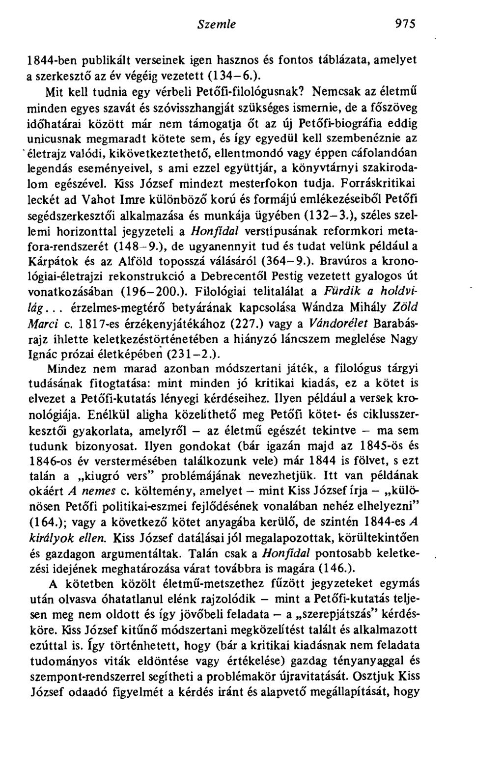 Szemle 975 1844-ben publikált verseinek igen hasznos és fontos táblázata, amelyet a szerkesztő az év végéig vezetett (134-6.). Mit kell tudnia egy vérbeli Petőfi-filológusnak?