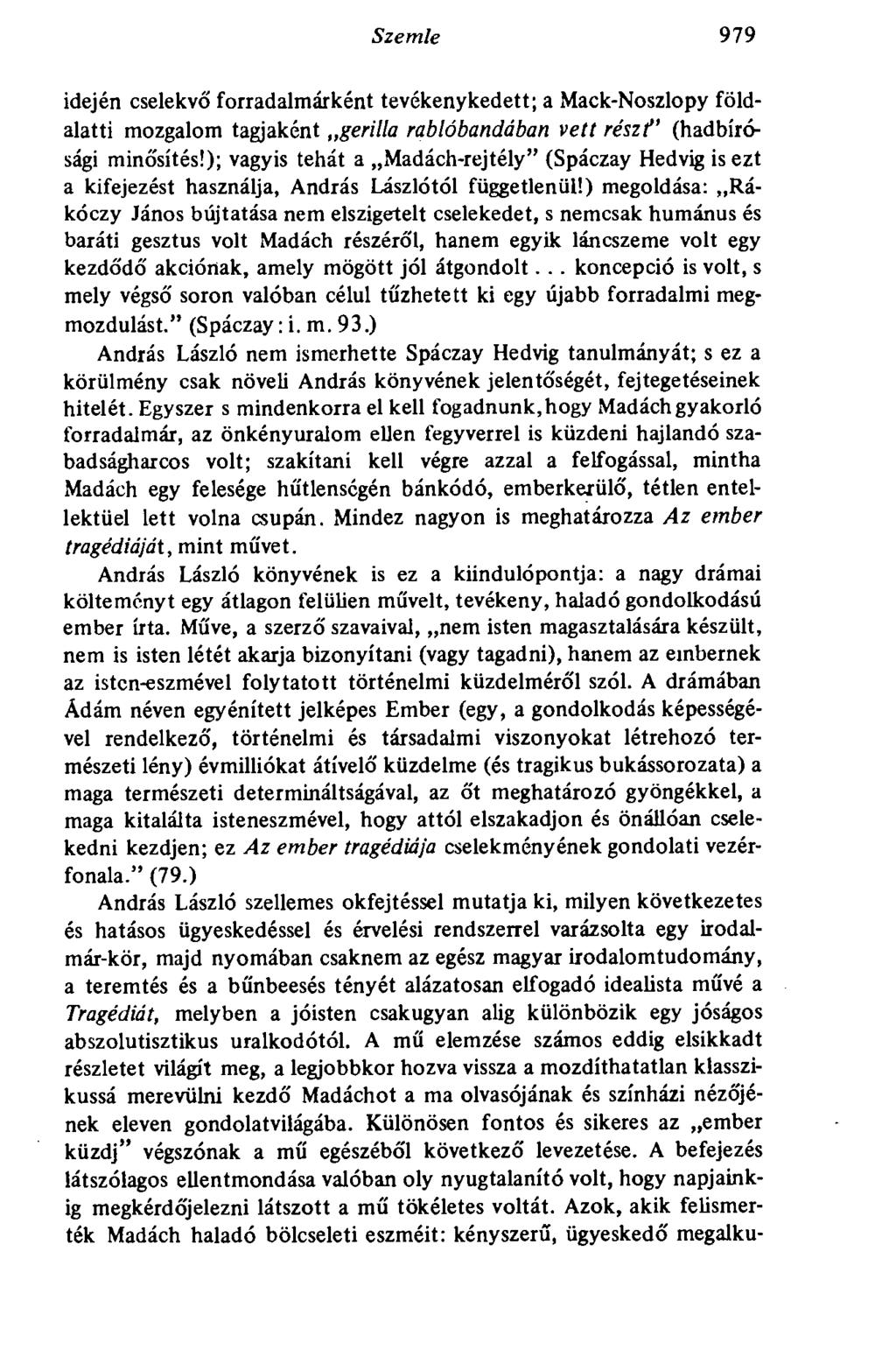 Szemle 979 idején cselekvő forradalmárként tevékenykedett; a Mack-Noszlopy földalatti mozgalom tagjaként gerilla rablóbandában vett részt" (hadbírósági minősítés!