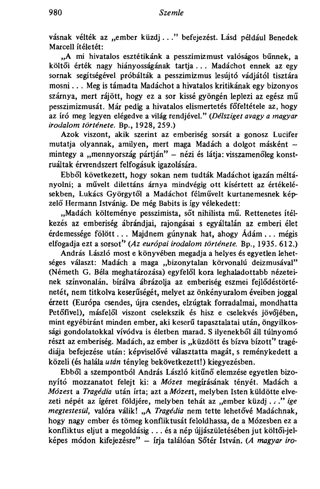 980 Szemle vásnak vélték az ember küzdj..." befejezést. Lásd például Benedek Marcell ítéletét: A mi hivatalos esztétikánk a pesszimizmust valóságos bűnnek, a költó'i érték nagy hiányosságának tartja.