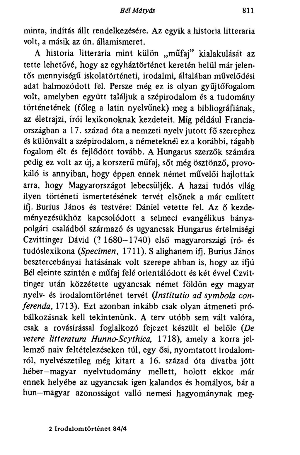 Bél Mátyás 811 minta, indítás állt rendelkezésére. Az egyik a história litteraria volt, a másik az ún. államismeret.