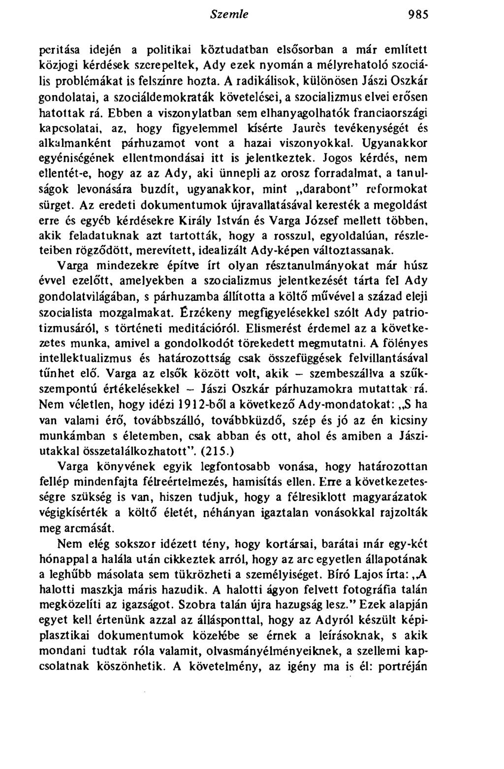 Szemle 985 peritása idején a politikai köztudatban elsősorban a már említett közjogi kérdések szerepeltek, Ady ezek nyomán a mélyrehatoló szociális problémákat is felszínre hozta.