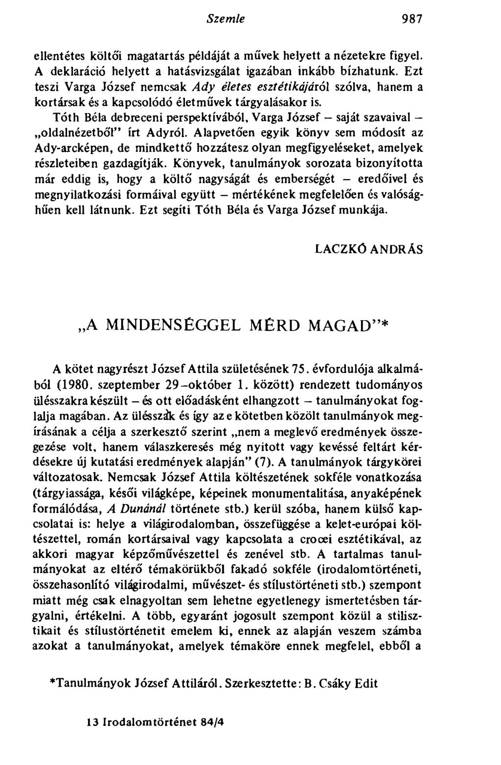 Szemle 987 ellentétes költői magatartás példáját a művek helyett a nézetekre figyel. A deklaráció helyett a hatásvizsgálat igazában inkább bízhatunk.