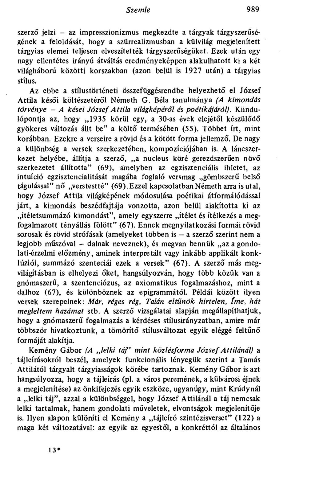Szemle 989 szerző jelzi - az impresszionizmus megkezdte a tárgyak tárgyszerűségének a feloldását, hogy a szürrealizmusban a külvilág megjelenített tárgyias elemei teljesen elveszítették