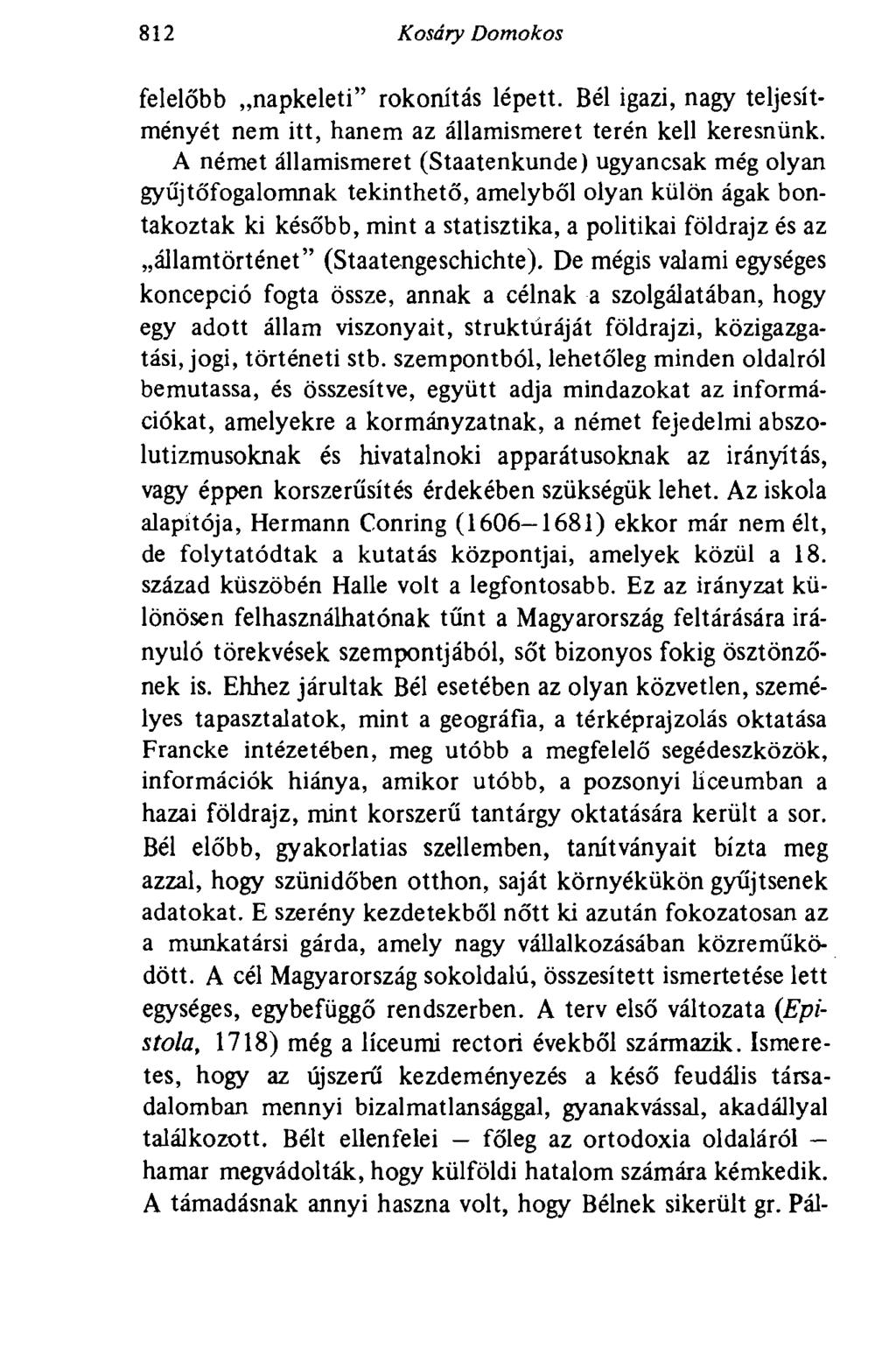 812 Kosáry Domokos felelőbb napkeleti" rokonítás lépett. Bél igazi, nagy teljesítményét nem itt, hanem az államismeret terén kell keresnünk.