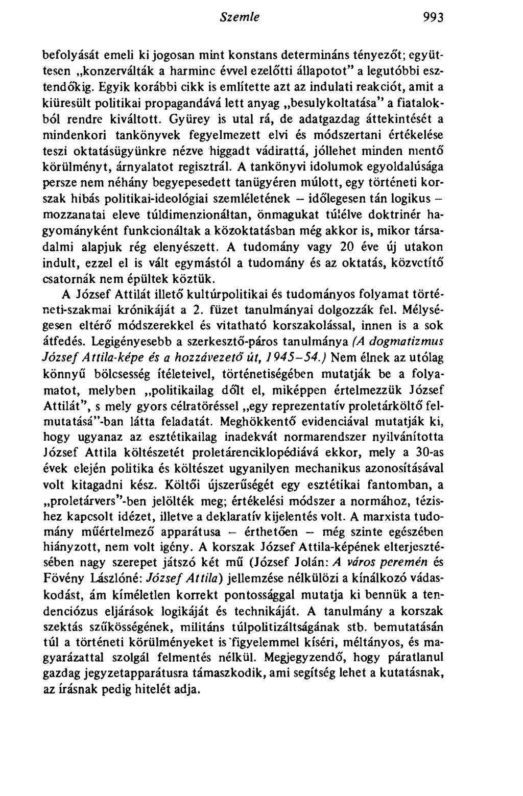 Szemle 993 befolyását emeli ki jogosan mint konstans determináns tényezó't; együttesen konzerválták a harminc évvel ezelőtti állapotot" a legutóbbi esztendőkig.