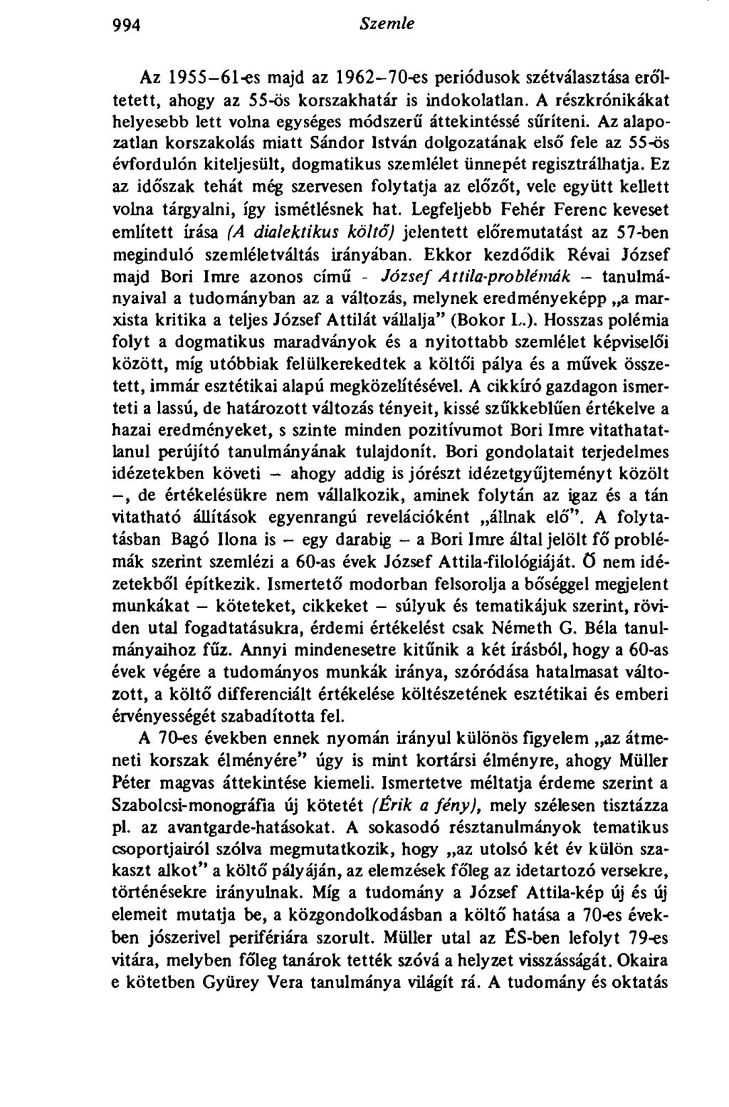 994 Szemle Az 1955-61-es majd az 1962-70-es periódusok szétválasztása erőltetett, ahogy az 55-ös korszakhatár is indokolatlan.