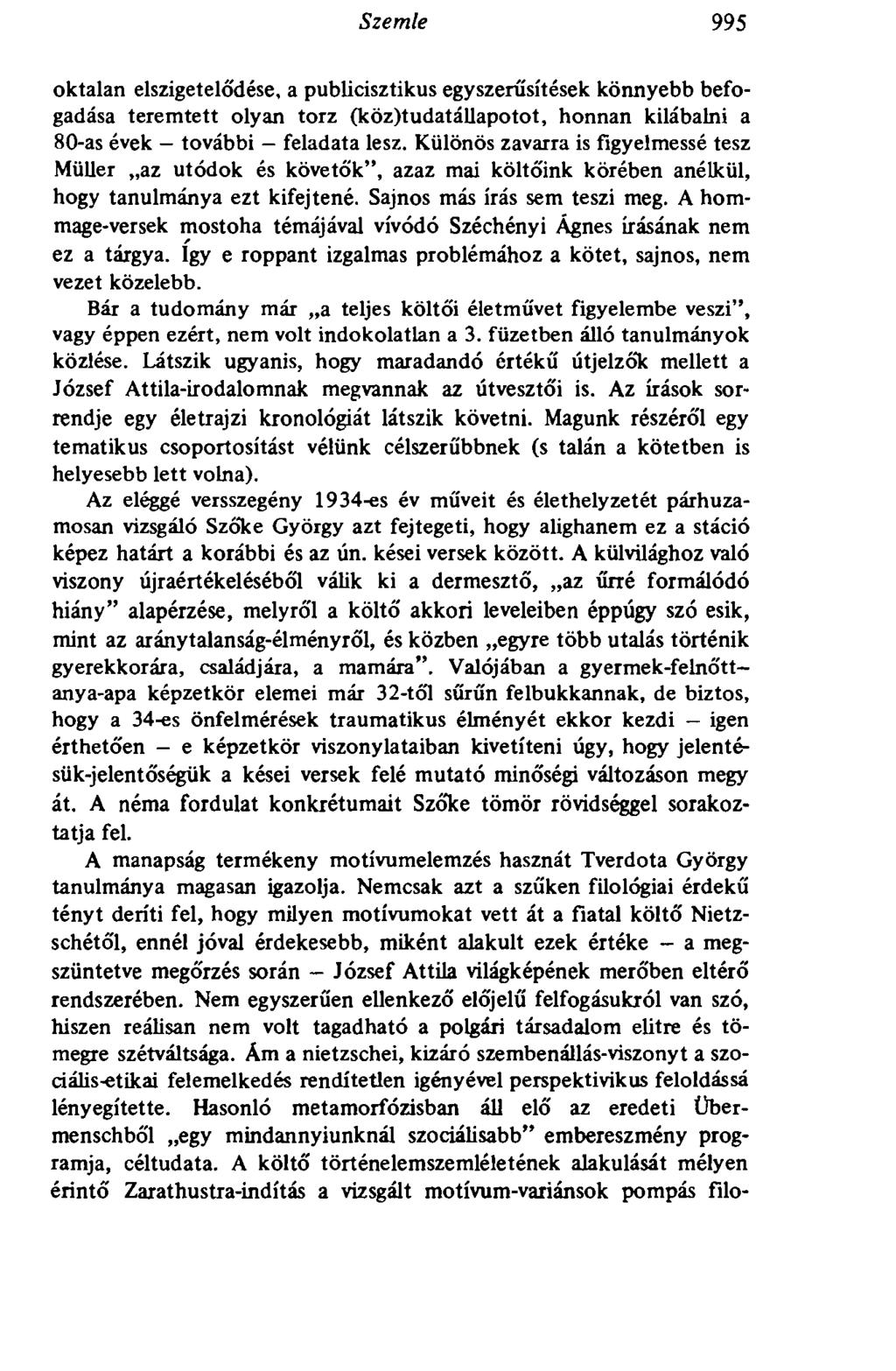 Szemle 995 oktalan elszigetelődése, a publicisztikus egyszerűsítések könnyebb befogadása teremtett olyan torz (köz)tudatállapotot, honnan kilábalni a 80-as évek további feladata lesz.
