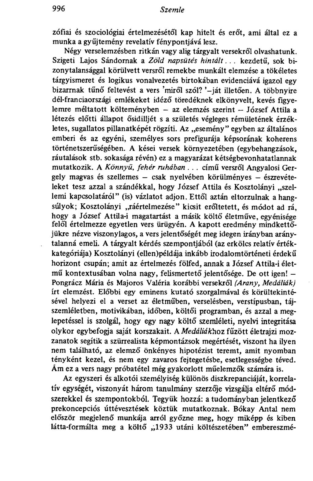 996 Szemle zófiai és szociológiai értelmezésétől kap hitelt és erőt, ami által ez a munka a gyűjtemény revelatív fénypontjává lesz. Négy verselemzésben ritkán vagy alig tárgyalt versekről olvashatunk.