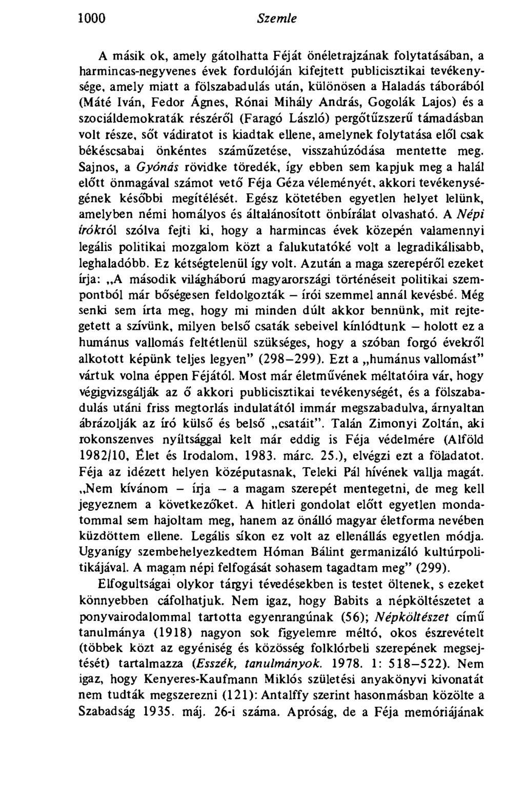 1000 Szemle A másik ok, amely gátolhatta Féját önéletrajzának folytatásában, a harmincas-negyvenes évek fordulóján kifejtett publicisztikai tevékenysége, amely miatt a fölszabadulás után, különösen a