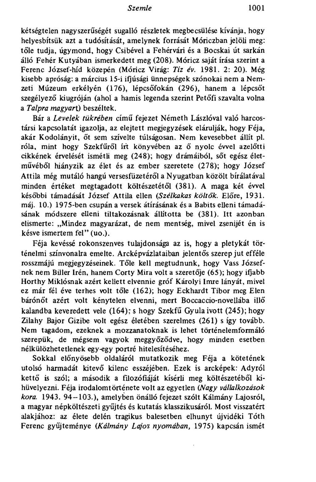 Szemle 1001 kétségtelen nagyszerűségét sugalló részletek megbecsülése kívánja, hogy helyesbítsük azt a tudósítását, amelynek forrását Móriczban jelöli meg: tó'le tudja, úgymond, hogy Csibével a
