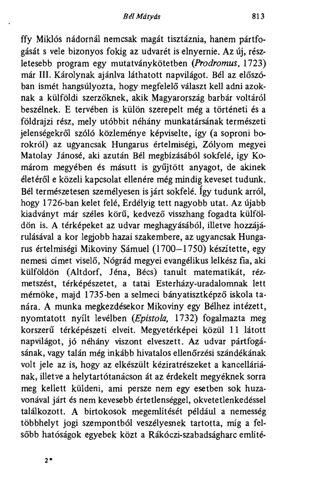 Bél Mátyás 813 ffy Miklós nádornál nemcsak magát tisztáznia, hanem pártfogását s vele bizonyos fokig az udvarét is elnyernie.