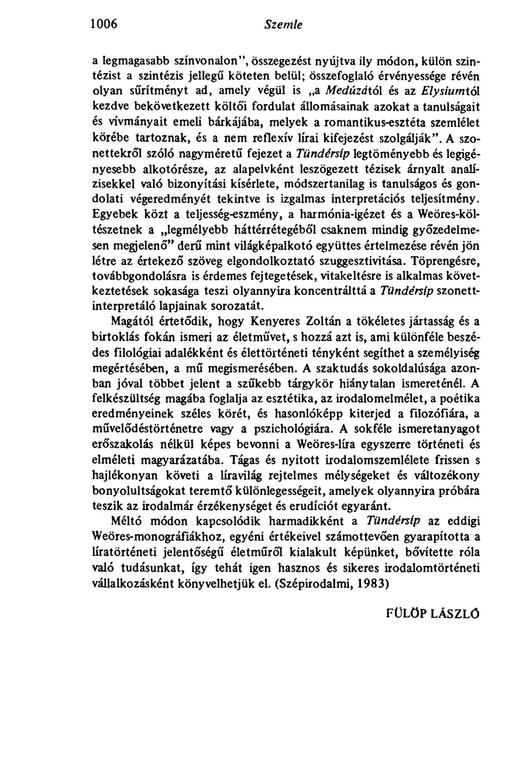 1006 Szemle a legmagasabb színvonalon", összegezést nyújtva ily módon, külön szintézist a szintézis jellegű köteten belül; összefoglaló érvényessége révén olyan sűrítményt ad, amely végül is a