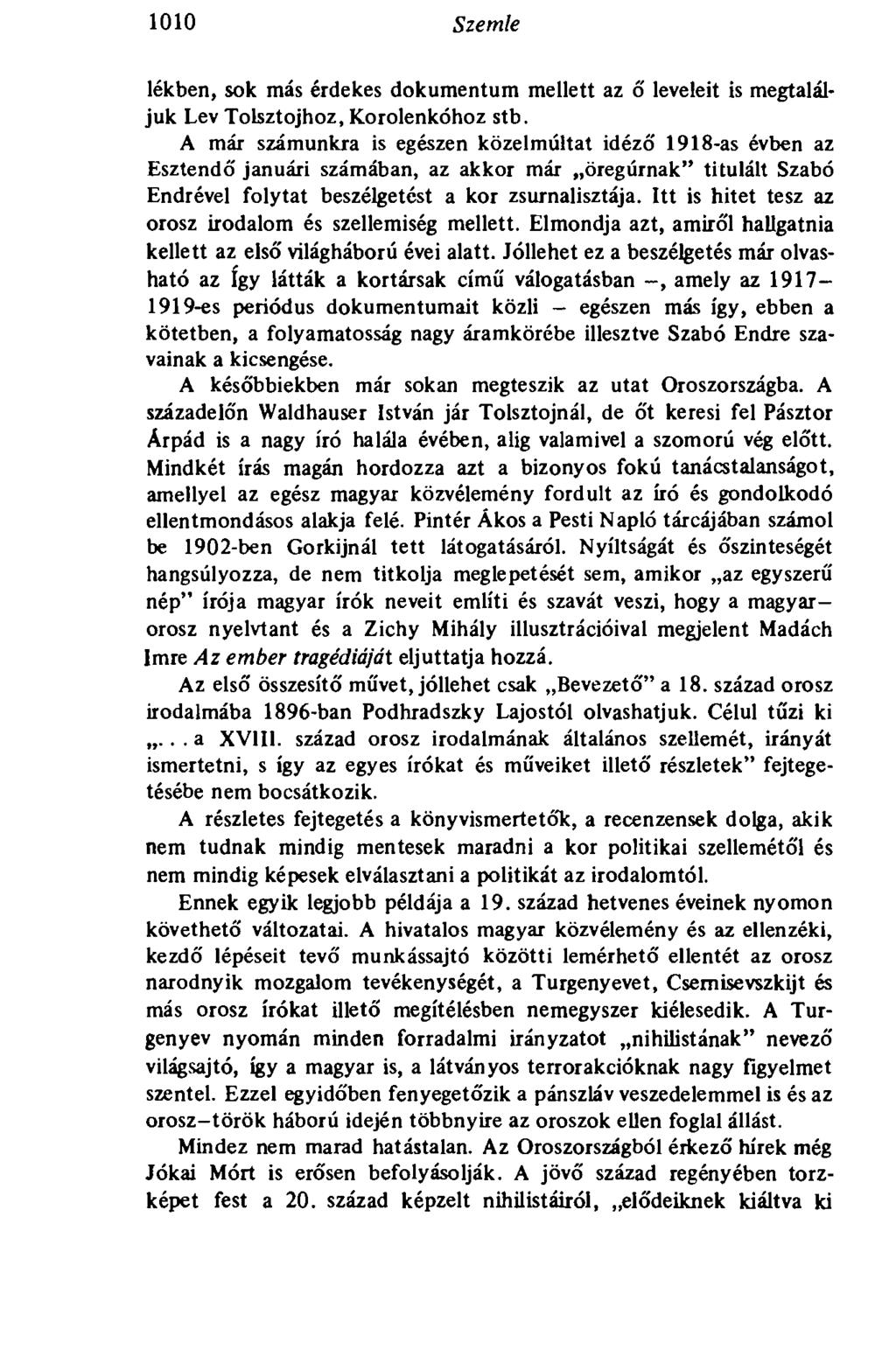 1010 Szemle lékben, sok más érdekes dokumentum mellett az ő leveleit is megtaláljuk Lev Tolsztojhoz, Korolenkóhoz stb.