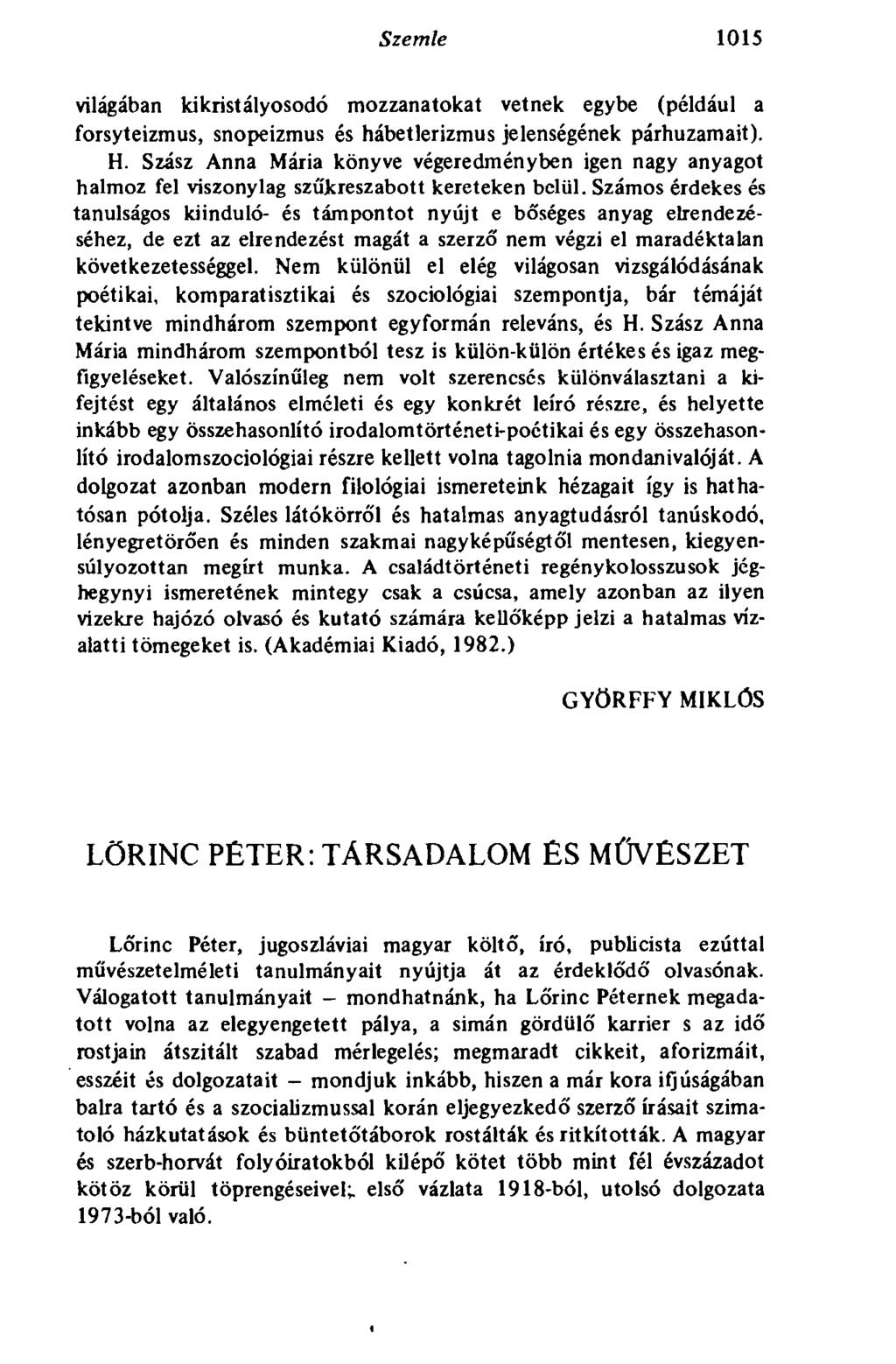 Szemle 1015 világában kikristályosodó mozzanatokat vetnek egybe (például a forsyteizmus, snopeizmus és hábetlerizmus jelenségének párhuzamait). H.
