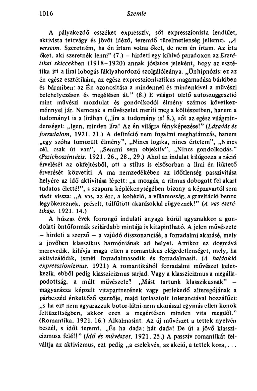 1016 Szemle A pályakezdő esszéket expresszív, sőt expresszionista lendület, aktivista tettvágy és jövőt idéző, teremtő türelmetlenség jellemzi.,a verseim.