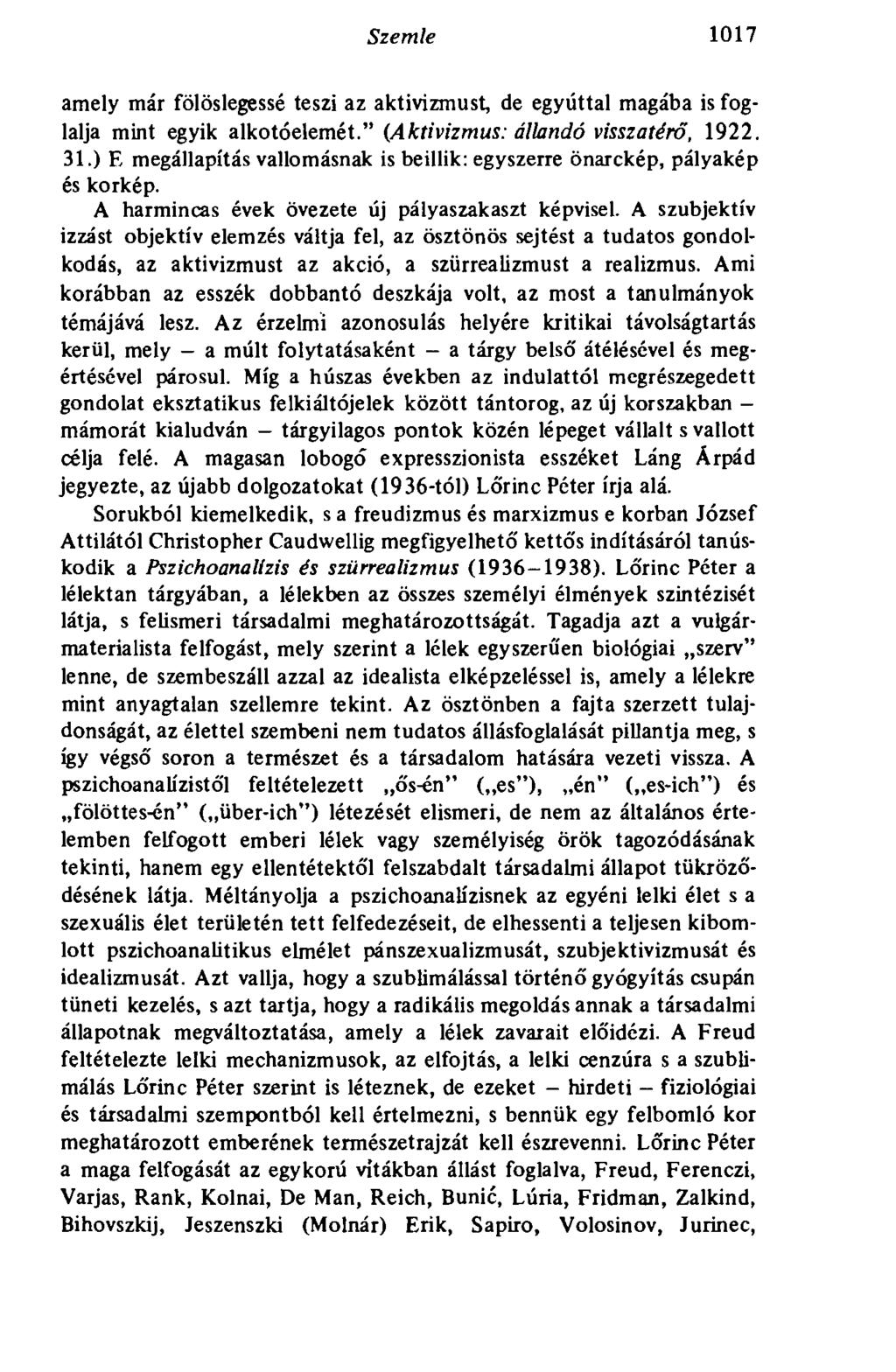 Szemle 1017 amely már fölöslegessé teszi az aktivizmust, de egyúttal magába is foglalja mint egyik alkotóelemét." (Aktivizmus: állandó visszatérő, 1922. 31.