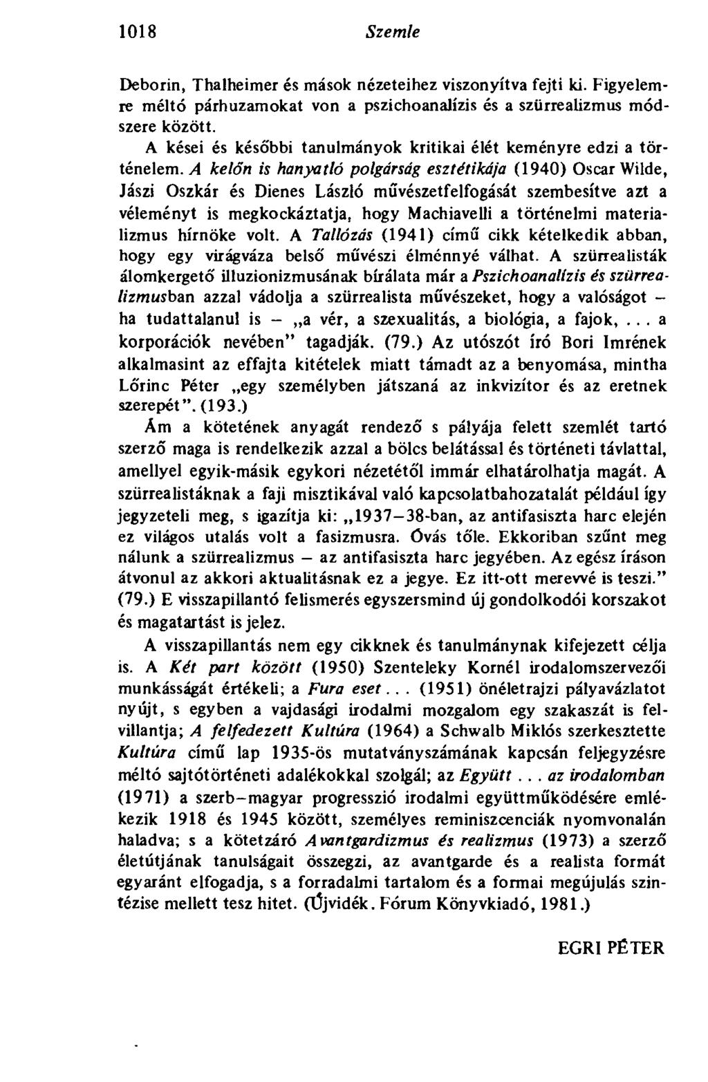 1018 Szemle Deborin, Thalheimer és mások nézeteihez viszonyítva fejti ki. Figyelemre méltó párhuzamokat von a pszichoanalízis és a szürrealizmus módszere között.