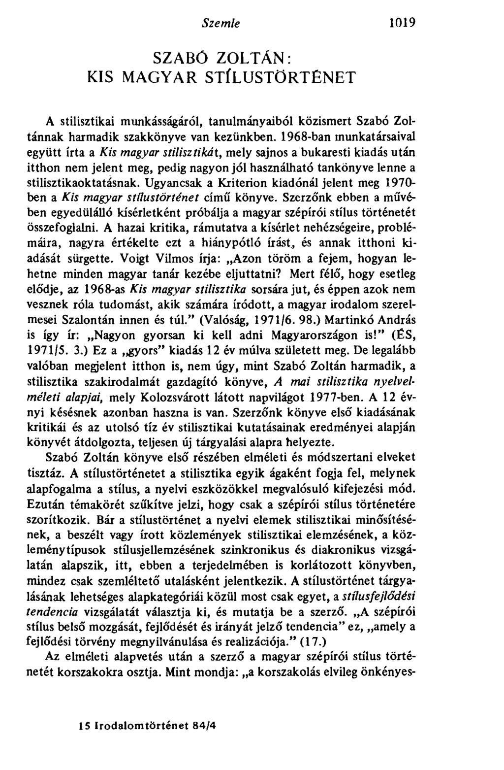 Szemle 1019 SZABÓ ZOLTÁN: KIS MAGYAR STÍLUSTÖRTÉNET A stilisztikai munkásságáról, tanulmányaiból közismert Szabó Zoltánnak harmadik szakkönyve van kezünkben.