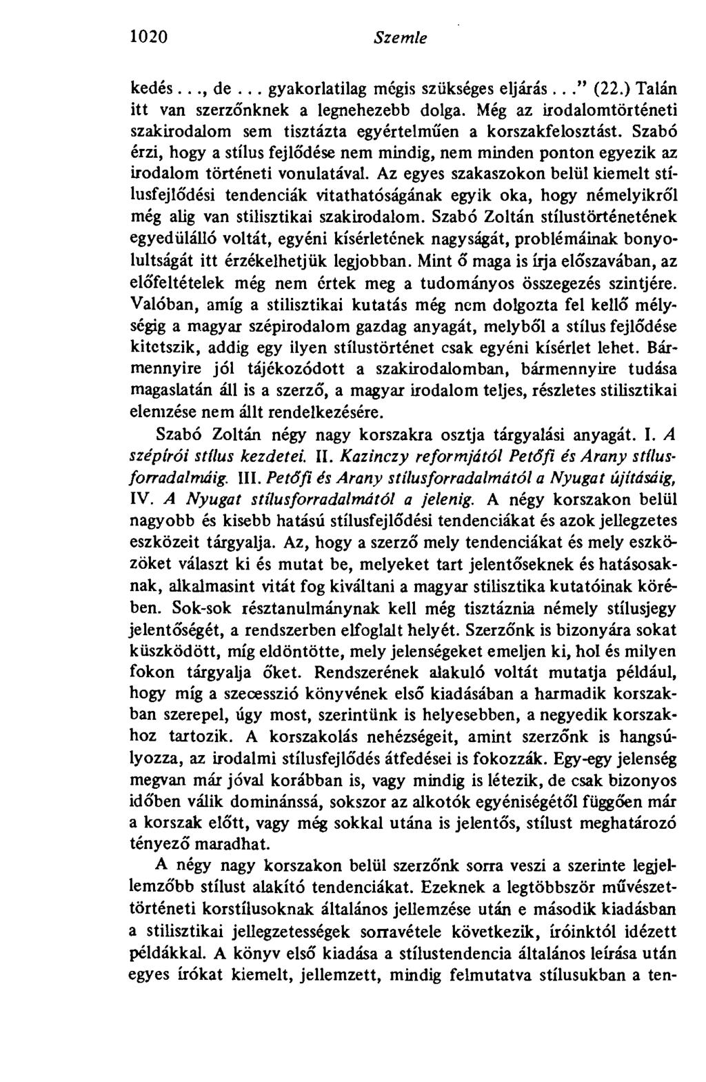 1020 Szemle kedés..., de... gyakorlatilag mégis szükséges eljárás..." (22.) Talán itt van szerzőnknek a legnehezebb dolga.